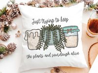 Funny sourdough quotes throw pillow for sofa, gifts for gardeners, keeps plants alive plant mom gifts, sourdough kitchen decor, bread baker